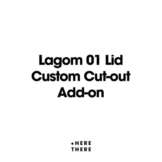 Lagom 01 Lid – Custom Cut-out Add-on